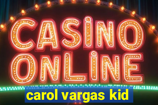 carol vargas kid